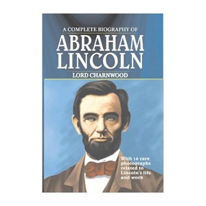 A Complete Biography Of Abraham Lincoln (Paperback)